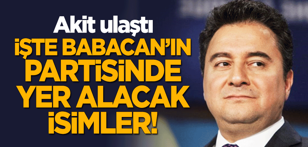 Babacan’ın partisinin kurucu isimleri netleşti