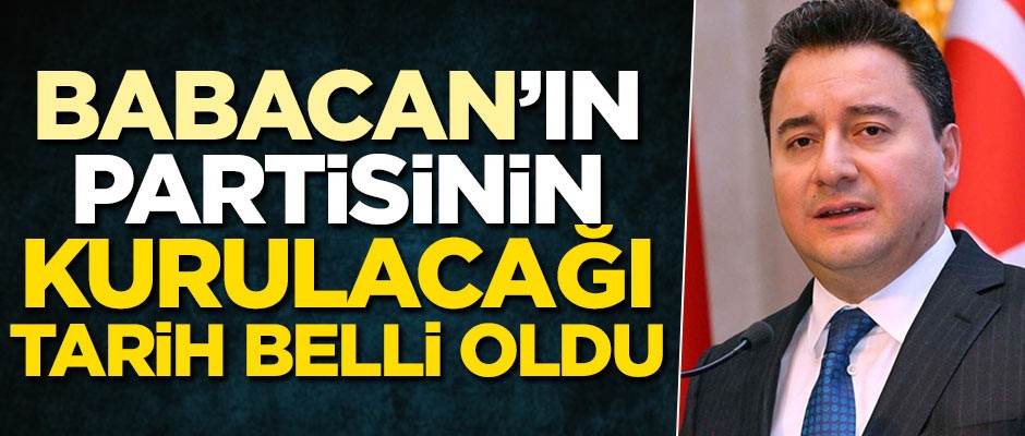Babacan'ın partisinin kurulacağı tarih belli oldu
