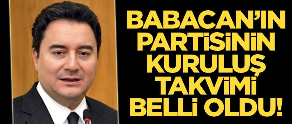 Babacan’ın partisinin kuruluş takvimi belli oldu