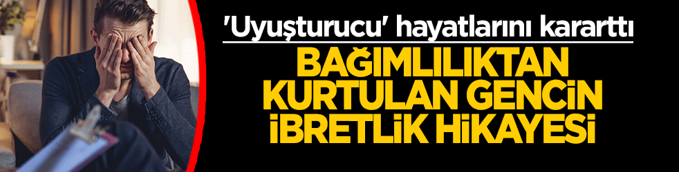 Babadan çaldıkları 'uyuşturucu' hayatlarını kararttı: Bağımlılıktan kurtulan gencin ibretlik hikayesi