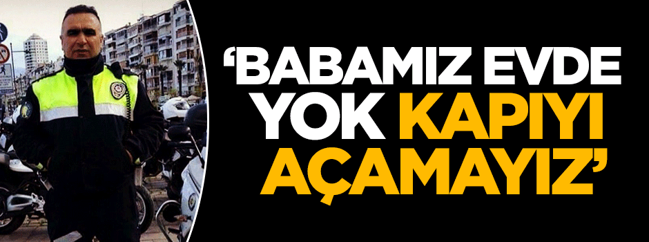 'Babamız evde yok kapıyı açamayız'