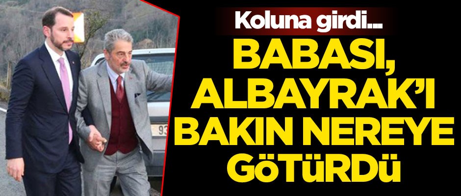 Babası, Bakan Berat Albayrak'ın koluna girip bakın nereye götürdü