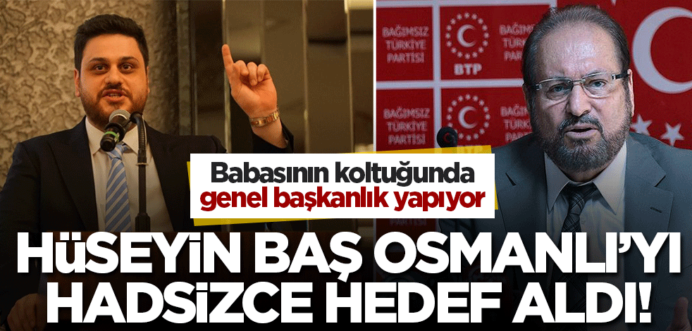 Babası Haydar Baş'ın miras bıraktığı koltuğa oturan Hüseyin Baş ecdadımız Osmanlı'yı hedef aldı?
