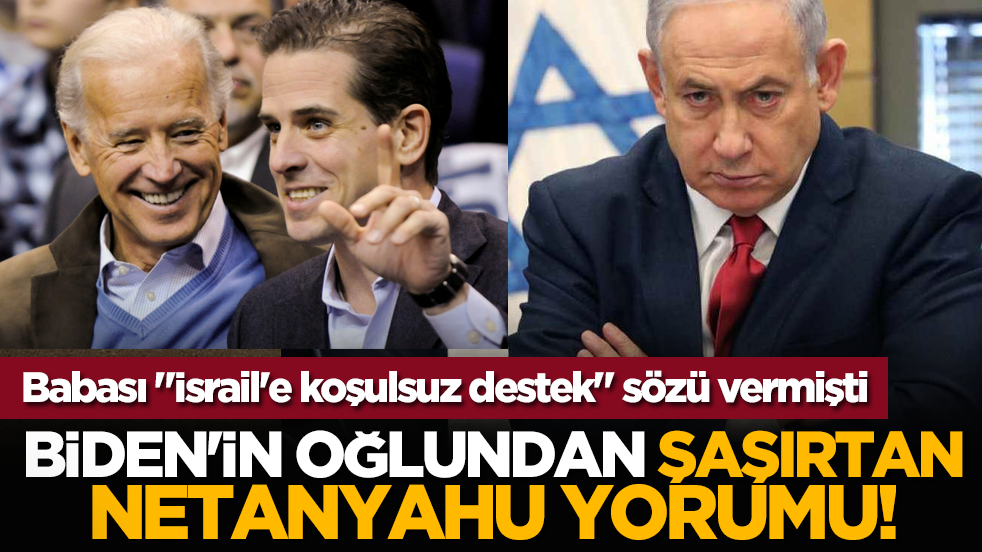 Babası İsrail'e koşulsuz destek sözü vermişti: Biden'in oğlundan şaşırtan netanyahu yorumu!