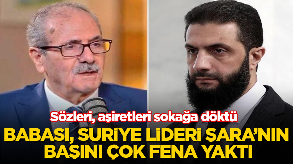 Babası, Suriye lideri Şara’nın başını çok fena yaktı! Sözleri, aşiretleri sokağa döktü