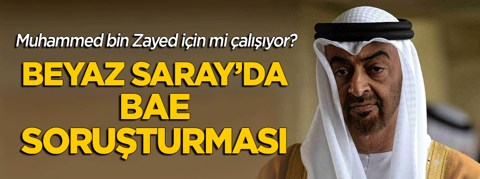 BAE adına mı çalışıyor? Beyaz Saray'da soruşturma başlatıldı
