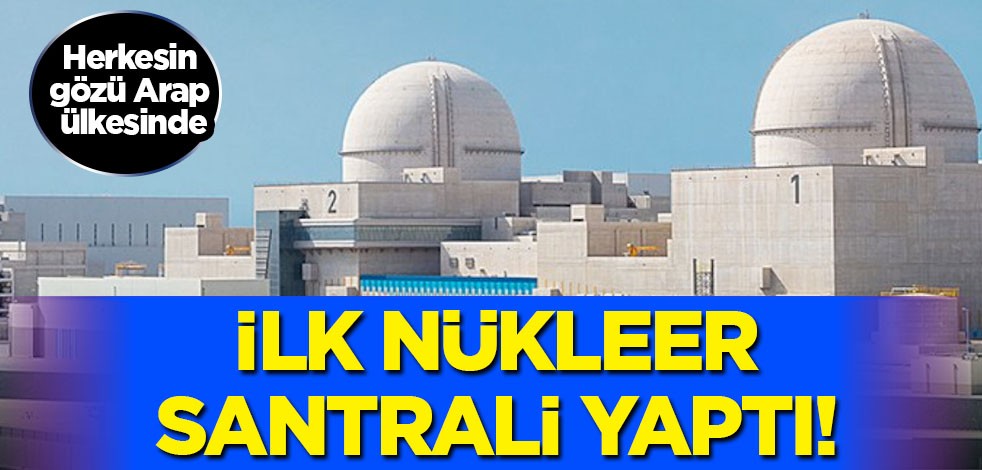 BAE Arap dünyasının ilk nükleer santralini tamamladı! BAE'liler konu ile ilgili açıklama yaptı