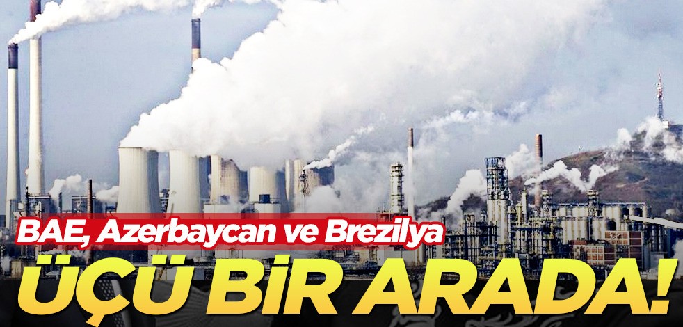 BAE, Azerbaycan ve Brezilya'dan ortak işbirliği! İklim zirvesi: Sınırlandıracaklar! Görüşmeleri sürüyor