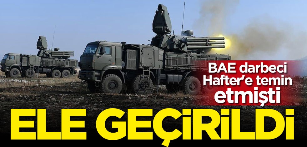 BAE darbeci Hafter'e temin etmişti: Rus yapımı Pantsir ele geçirildi