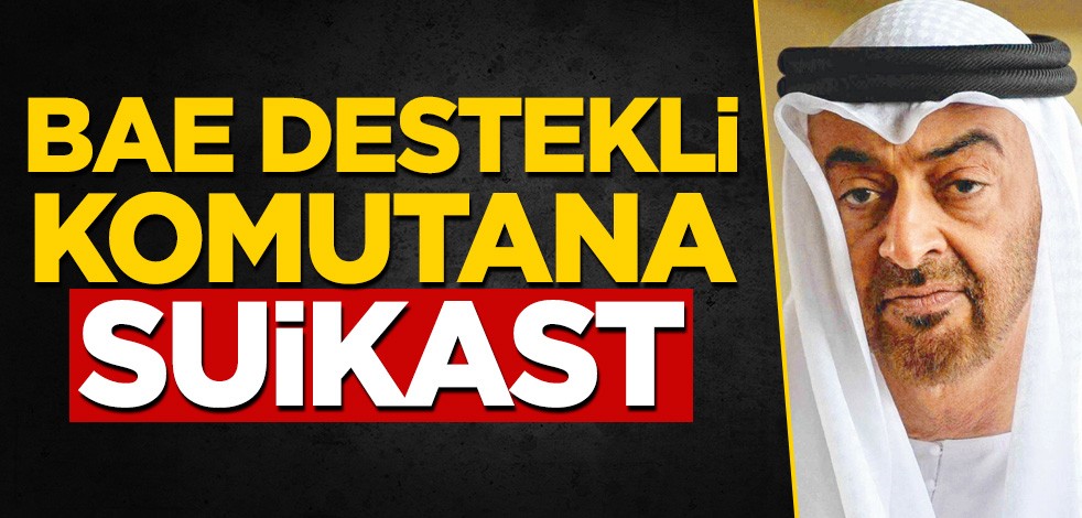 BAE destekli komutana suikast