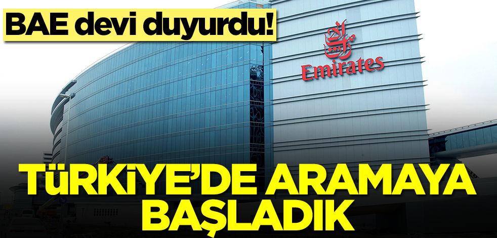 BAE devi Emirates duyurdu: Türkiye'de aramaya başladık