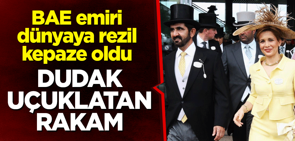 BAE emiri dünyaya rezil kepaze oldu! Dudak uçuklatan rakam