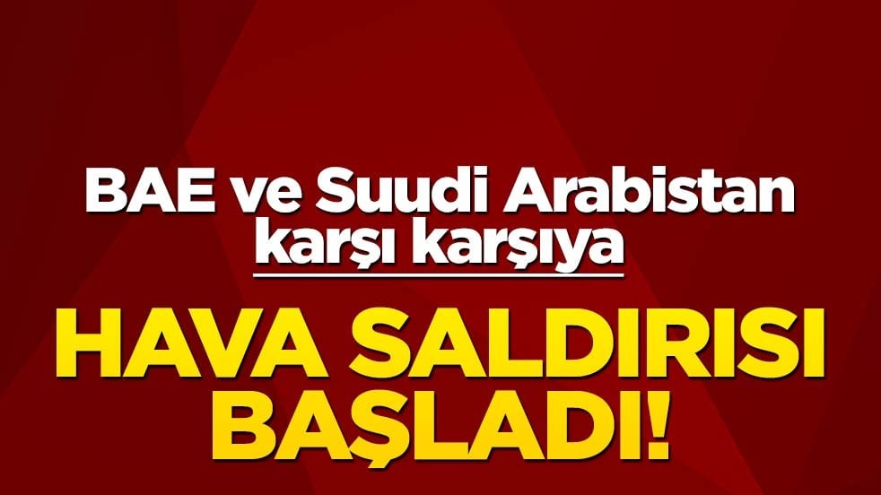 BAE ile Suudi Arabistan karşı karşıya! Hava saldırısı başladı