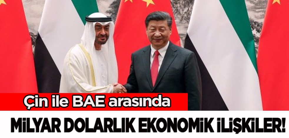 BAE, kararını duyurdu: Çin ile BAE arasındaki ekonomik ilişkiler artıyor! Yatırım yapmaya hazırlanıyor