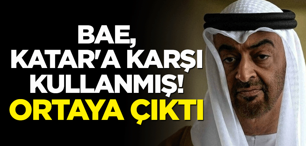 BAE, Katar'a karşı kullanmış! Ortaya çıktı