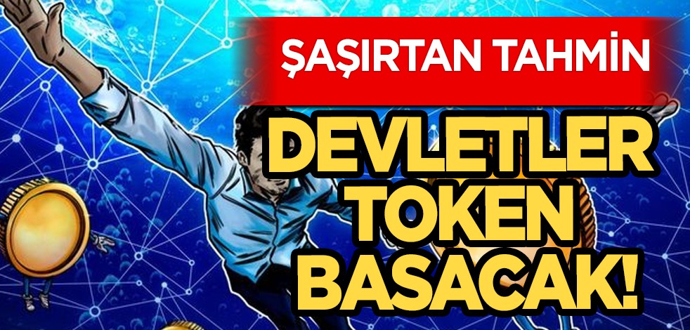 BAE, Mısır, Türkiye... Çılgın gelir: Devletler de bir gün token basacak! Bu tahmin çok konuşulur!