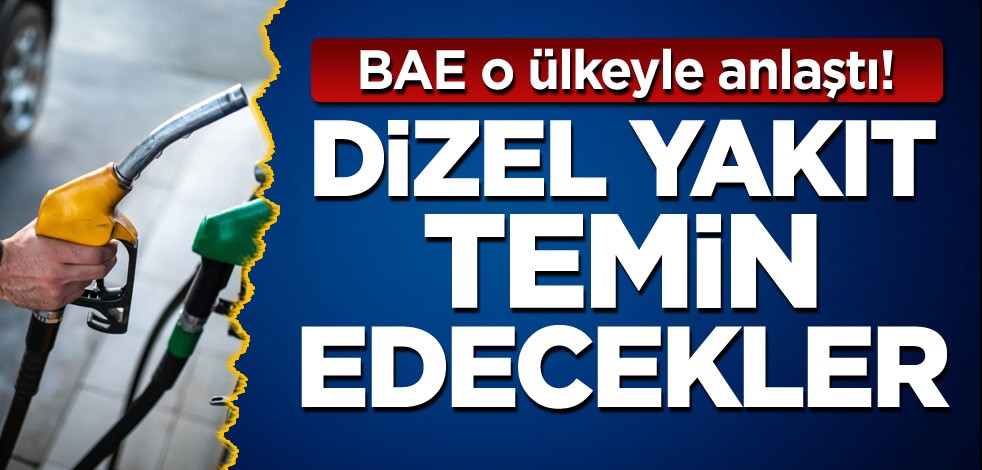 BAE o ülkeyle anlaştı! Dizel yakıt temin edecekler