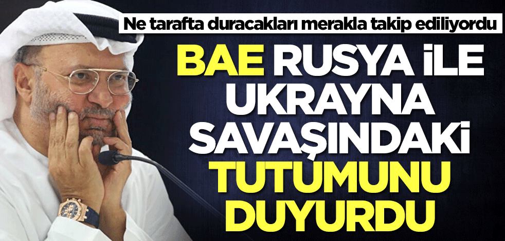 BAE, Rusya-Ukrayna savaşındaki tutumunu duyurdu! Ne tarafta duracakları merakla bekleniyordu