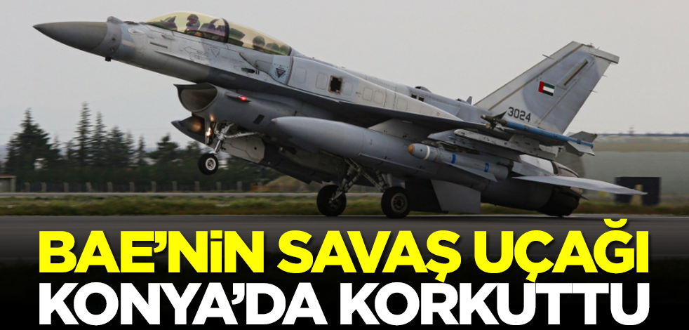 BAE savaş uçağı Konya'da korkuttu
