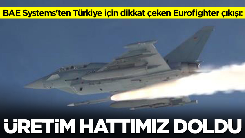 BAE Systems'ten Türkiye için dikkat çeken Eurofighter Typhoon çıkışı: Üretim hattımız doldu