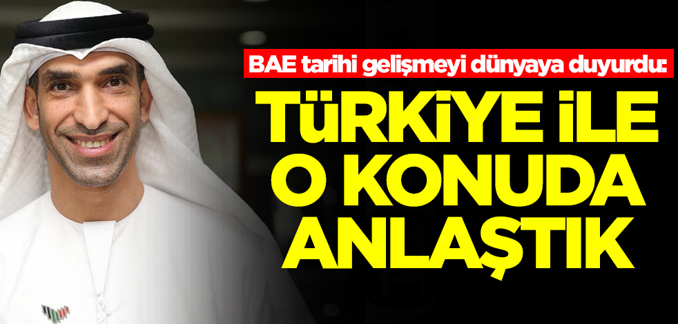 BAE tarihi gelişmeyi dünyaya duyurdu: Türkiye ile o konuda anlaştık