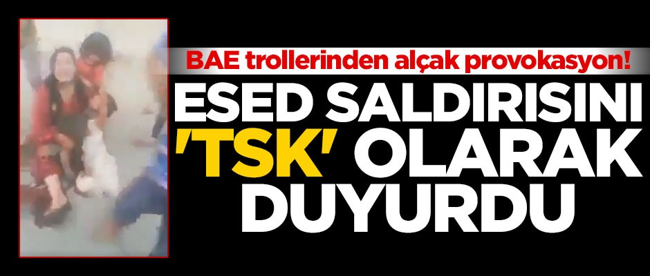 BAE trollerinden alçak provokasyon! Esed saldırısını 'TSK' olarak duyurdu