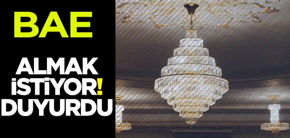 BAE Türkiye'den satın almak için ilan verdi: avize ve lamba satın almak istiyor! Harekete geçti, gaza bastı