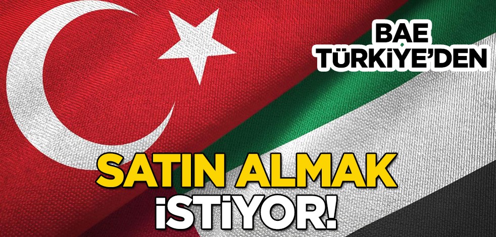 BAE Türkiye'ye duyurdu: Türkiye'den satın aldığı ürünler dışında onu satın almak istiyor! Yatırım yapabilir!