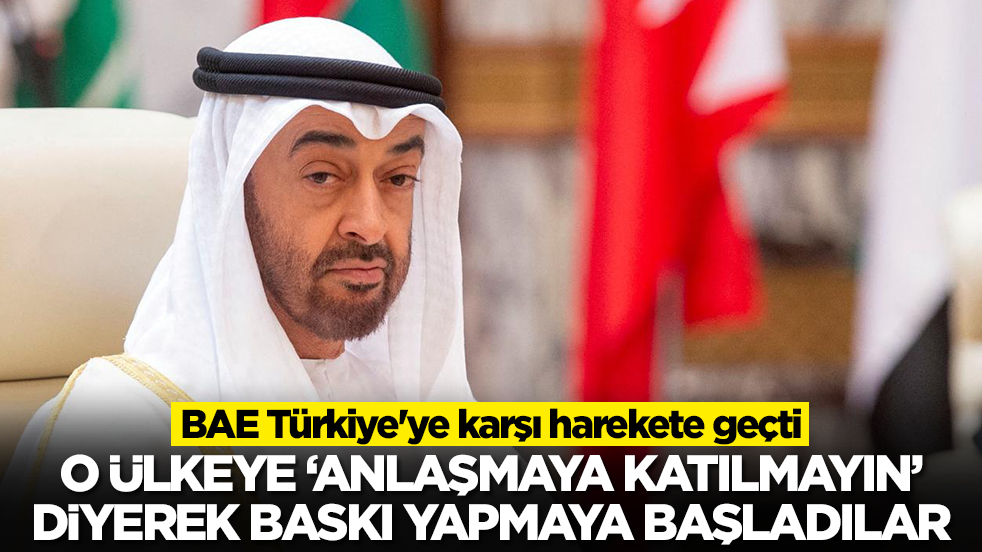 BAE Türkiye'ye karşı harekete geçti: O ülkeye 'anlaşmaya katılmayın' diye baskı yapmaya başladılar