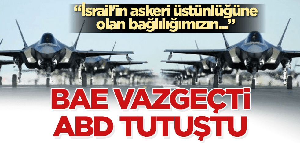 BAE vazgeçti, ABD tutuştu! Etmeyin eylemeyin