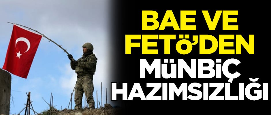 BAE ve FETÖ'den Münbiç hazımsızlığı