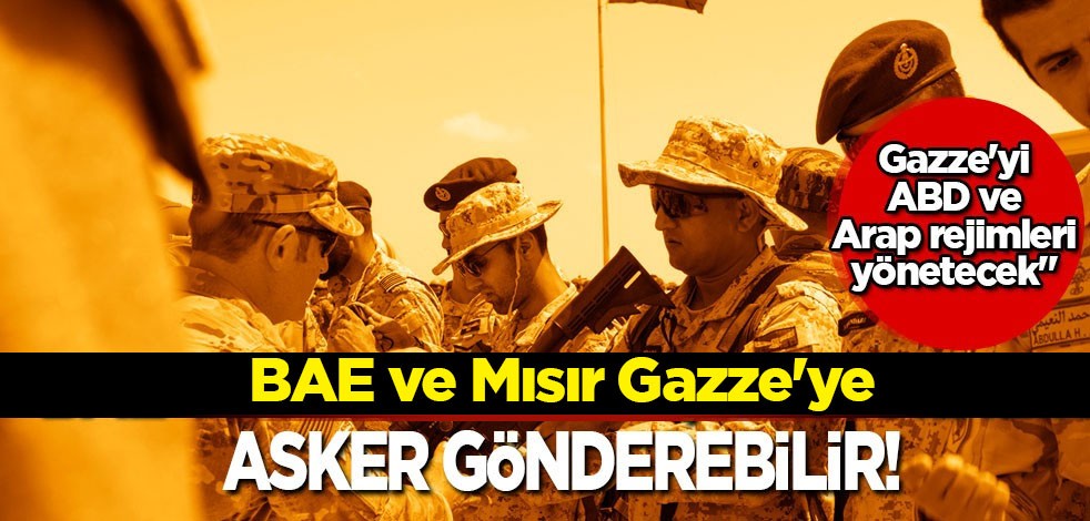 BAE ve Mısır Gazze'ye asker gönderebilir: Gazze'yi ABD, Arap rejimleri yönetecek! Siyaset kulislerini hareketlendiren iddia