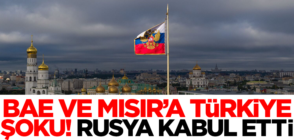 BAE ve Mısır'a Türkiye şoku! Hevesleri tam anlamıyla kaçacak, Rusya kabul etti