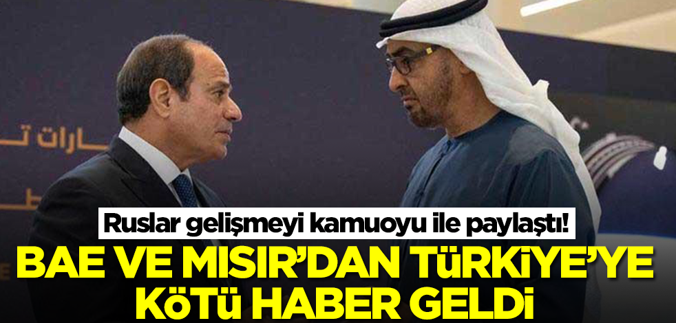 BAE ve Mısır'dan Türkiye'ye kötü haber! Gelişmeyi Ruslar kamuoyu ile paylaştı