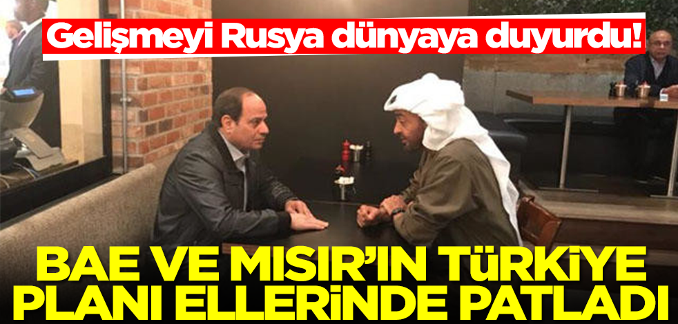 BAE ve Mısır'ın Türkiye planı ellerinde patladı! Gelişmeyi Rusya dünyaya duyurdu