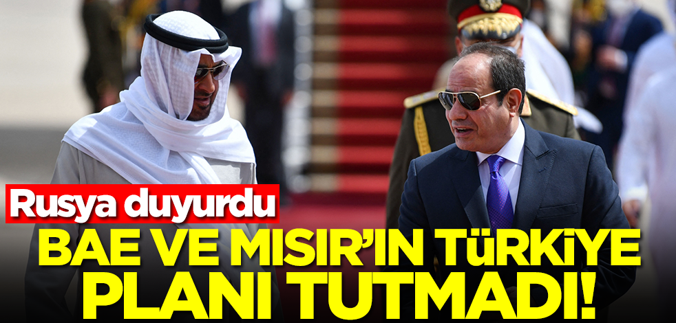 BAE ve Mısır'ın Türkiye planı tutmadı! Bomba haberi Ruslar verdi