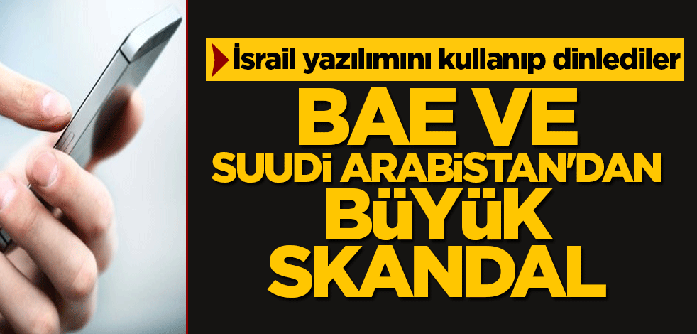 BAE ve Suudi Arabistan'dan büyük skandal