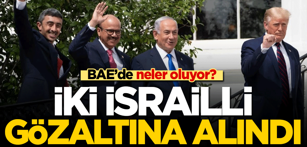 BAE'de neler oluyor? İki İsrailli gözaltına alındı