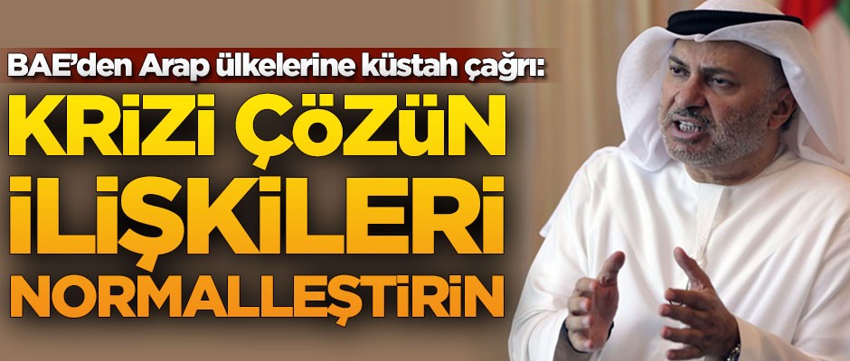 BAE'den Arap ülkelerine küstah çağrı: Krizi çözün, ilişkileri normalleştirin