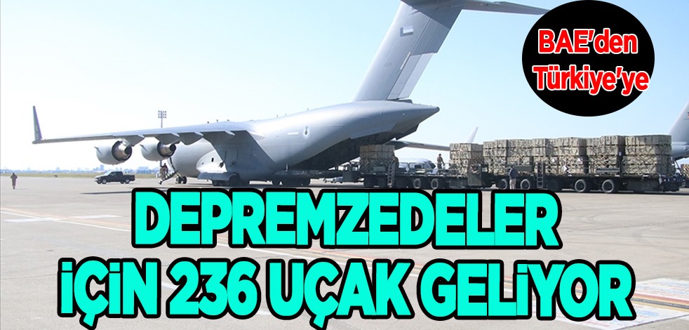 BAE'den depremzedeler için Türkiye'ye geliyorlar! Bağışlar 131,1 milyon dolarla, tonlarca yardım malzemesi...