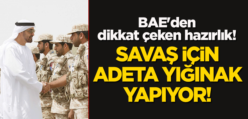 BAE'den dikkat çeken hazırlık! Savaş için adeta yığınak yapıyor