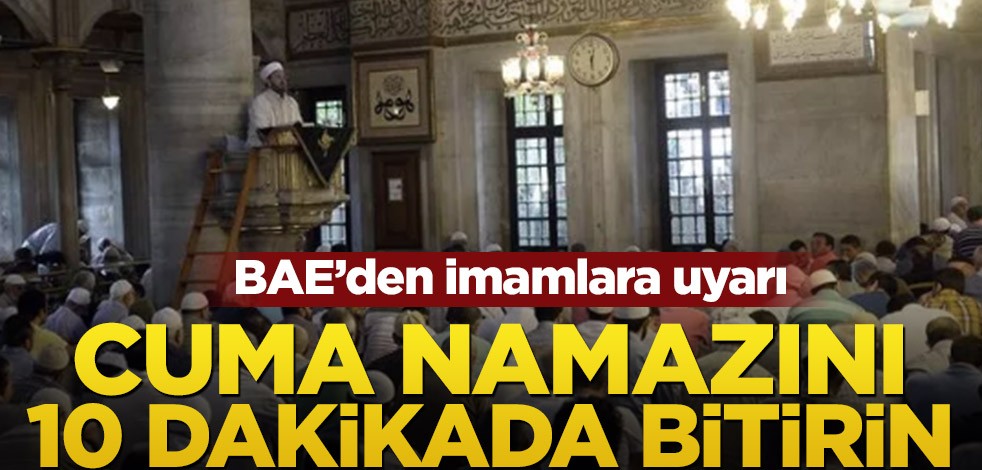 BAE’den imamlara uyarı! Cuma namazını 10 dakikada bitirin