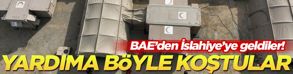 BAE’den İslahiye’ye geldiler! Yardıma böyle koştular