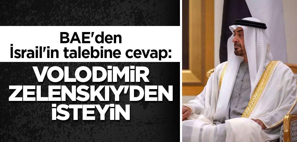 BAE'den İsrail'in talebine cevap: Zelenskiy'den isteyin