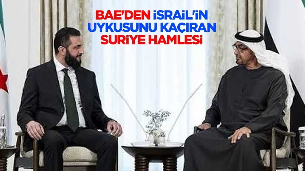 BAE'den İsrail'in uykusunu kaçıran Suriye hamlesi