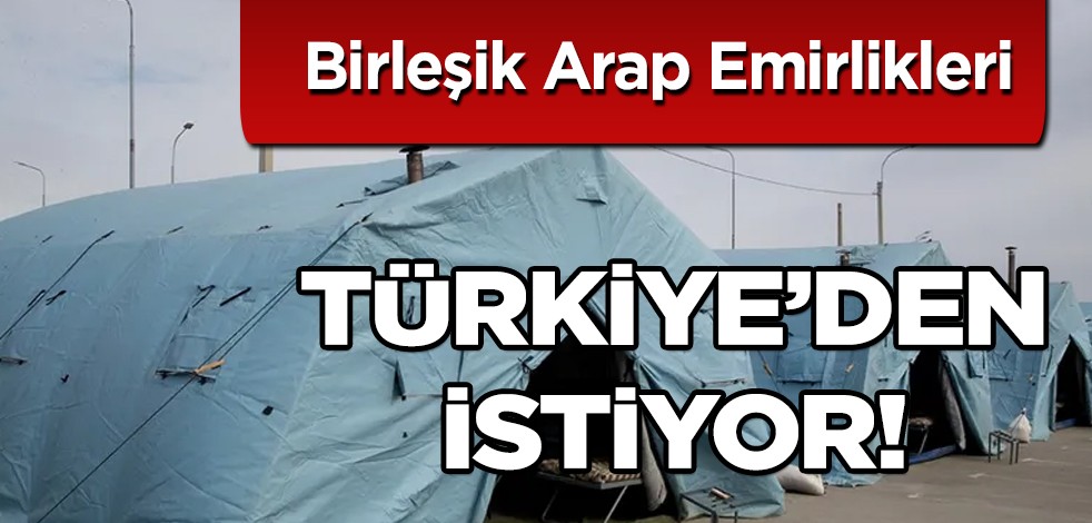 BAE'den kritik açıklama: binlerce çadır ithal edecek, satın almak istiyor! Türkiye ile yapmak istiyoruz
