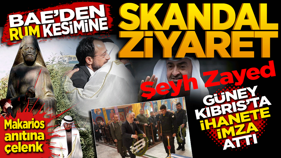 BAE’den Rum Kesimine Skandal Ziyaret! Şeyh Zayed Güney Kıbrıs’ta, İhanete imza attı