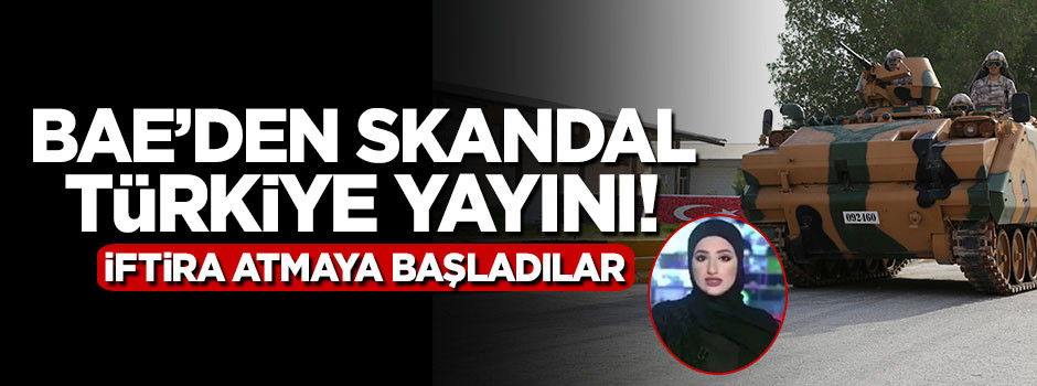 BAE'den skandal Türkiye yayını! İftira atmaya başladılar