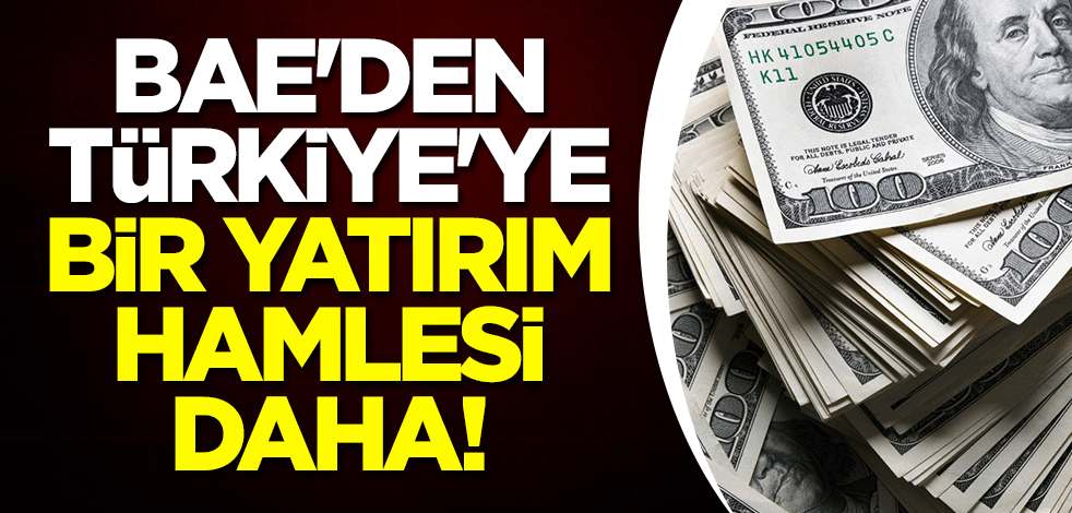 BAE'den Türkiye'ye bir yatırım hamlesi daha!