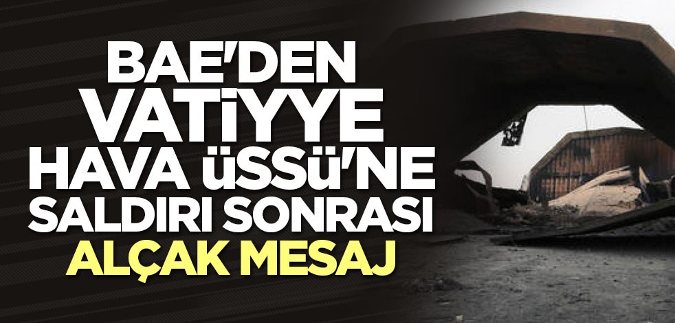 BAE'den Vatiyye Hava Üssü'ne saldırı sonrası alçak mesaj